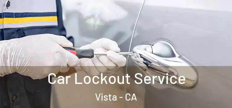 Car Lockout Service Vista - CA