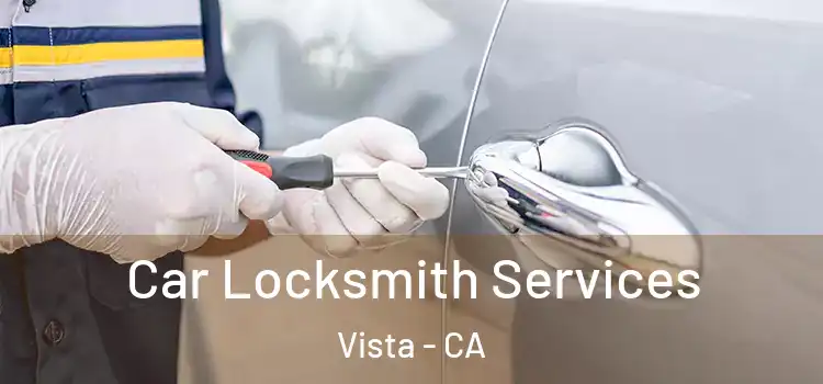 Car Locksmith Services Vista - CA