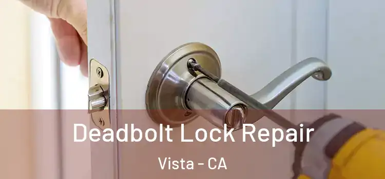 Deadbolt Lock Repair Vista - CA
