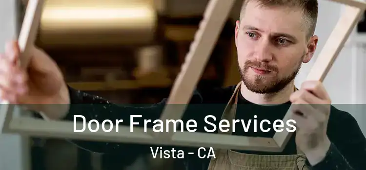 Door Frame Services Vista - CA