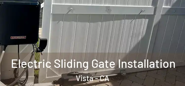 Electric Sliding Gate Installation Vista - CA