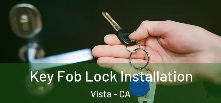 Key Fob Lock Installation Vista - CA