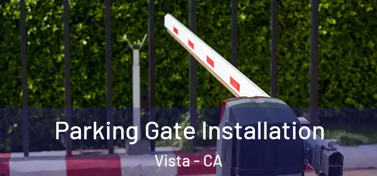 Parking Gate Installation Vista - CA