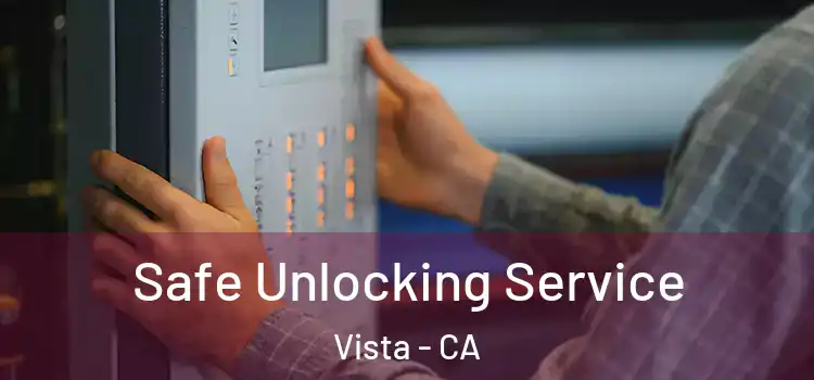 Safe Unlocking Service Vista - CA