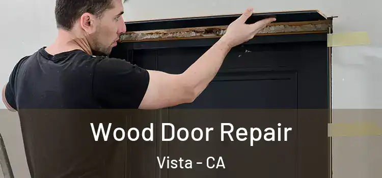 Wood Door Repair Vista - CA